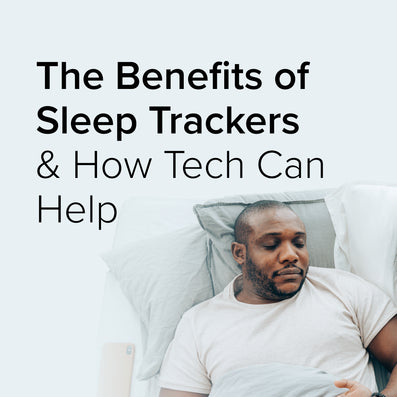 The Benefits of Sleep Trackers & How Tech Can Help