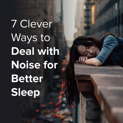 How to Sleep with Noise: 7 Clever Ways to Combat Nighttime Sound Disruptions
